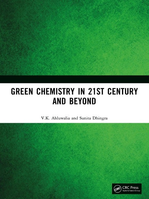 Green Chemistry in 21st Century and Beyond - V. K. Ahluwalia, Sunita Dhingra