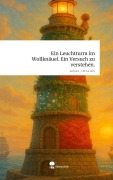 Cover-Bild zum Titel 'Ein Leuchtturm im Wollknäuel. Ein Versuch zu verstehen.. Life is a Story - story.one' von '.'