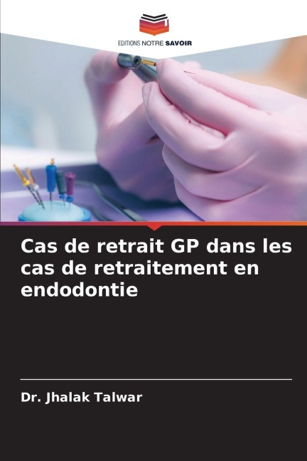 Cas de retrait GP dans les cas de retraitement en endodontie - Jhalak Talwar