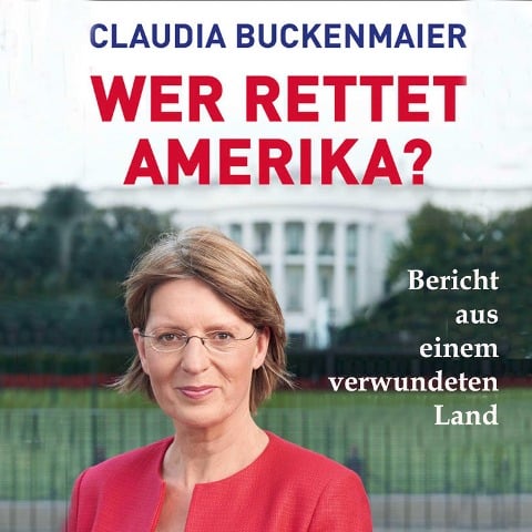 Wer rettet Amerika? - Claudia Buckenmaier