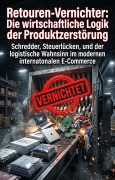 Cover-Bild zum Titel 'Retouren-Vernichter: Die wirtschaftliche Logik der Produktzerstörung' von 'Jorge Fiebig'