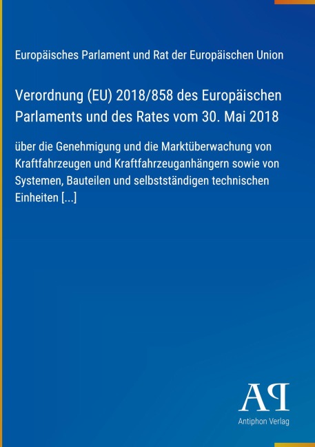 Verordnung (EU) 2018/858 des Europäischen Parlaments und des Rates vom 30. Mai 2018 - Europäisches Parlament und Rat der Europäischen Union