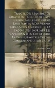 Cover-Bild zum Titel 'Traicté Des Manieres De Graver En Taille Dovce Svr L'airin. Par Le Moyen Des Eaux Fortes, & Des Vernix Durs & Mols. Ensemble De La Façon D'en Imprimer Les Planches & D'en Construire La Presse, & Autres Choses Concernans Lesdits Arts' von 'Abraham Bosse'