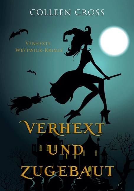 Verhext und zugebaut (Verhexte Westwick-Krimis, #1) - Colleen Cross