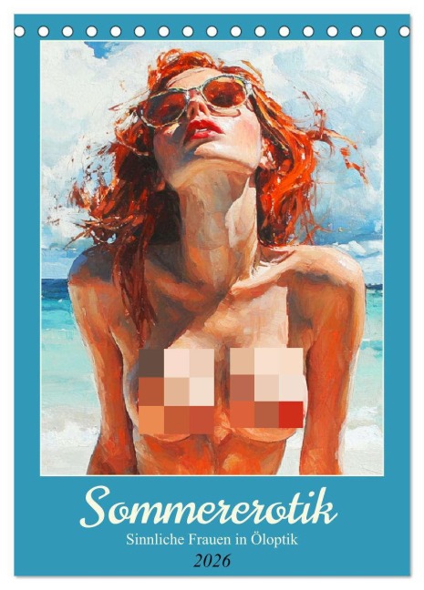 Sommererotik. Sinnliche Frauen in Öloptik (Tischkalender 2026 DIN A5 hoch), CALVENDO Monatskalender - Rose Hurley