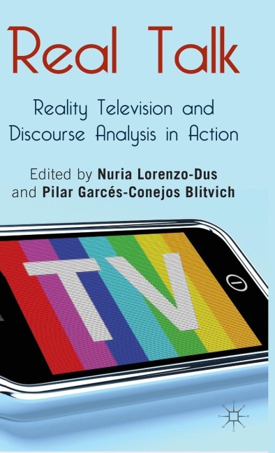 Real Talk: Reality Television and Discourse Analysis in Action - Pilar Garces-Conejos Blitvich