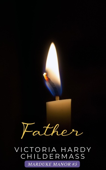 Father (Marduke Manor, #5) - Victoria Hardy Childermass