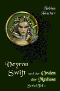 Veyron Swift und der Orden der Medusa: Serial Teil 1 - Tobias Fischer
