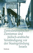 Cover-Bild zum Titel 'Zentraleuropäischer Zionismus und jüdisch-arabische Verständigung vor der Staatsgründung Israels' von 'Anja Siegemund'