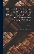 Cover-Bild zum Titel 'The Constitutional History of England Since the Accession of George the Third, 1760-1860; Volume 2' von 'Thomas Erskine May'