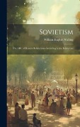 Cover-Bild zum Titel 'Sovietism; the ABC of Russian Bolshevism--according to the Bolshevists' von 'William English Walling'