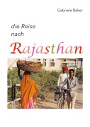 Cover-Bild zum Titel 'die Reise nach Rajasthan' von 'Gabriele Beker'