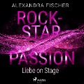 Liebe on Stage (Rockstar Passion 1) - Alexandra Fischer