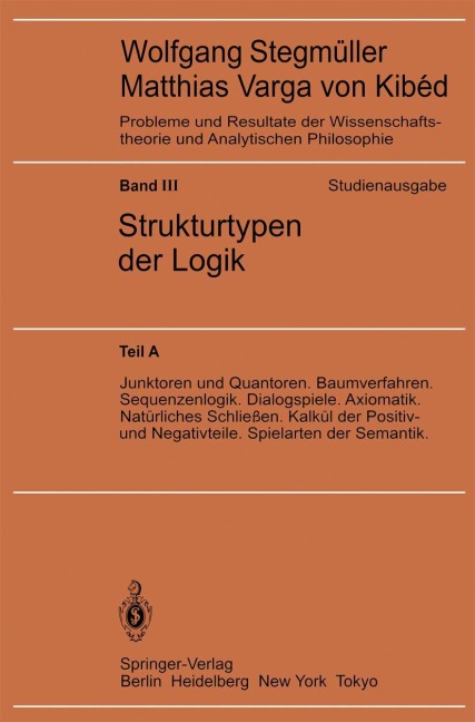 Junktoren und Quantoren. Baumverfahren. Sequenzenlogik. Dialogspiele. Axiomatik. Natürliches Schließen. Kalkül der Positiv- und Negativteile. Spielarten der Semantik - 