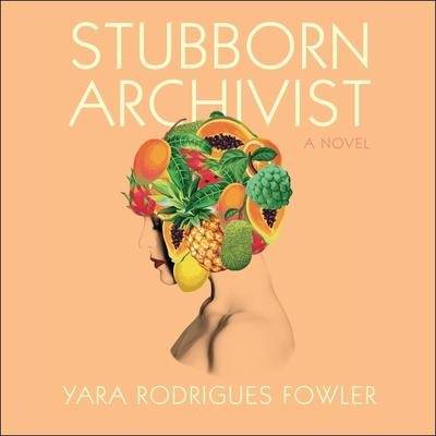 Stubborn Archivist Lib/E - Yara Rodrigues Fowler