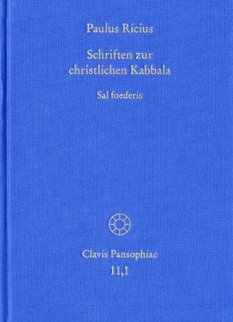 Paulus Ricius: Schriften zur christlichen Kabbala. Band 1: Sal foederis (1507/1511/1514/1541) - Paulus Ricius