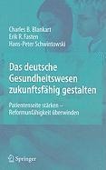 Das deutsche Gesundheitswesen zukunftsfähig gestalten - Charles Beat Blankart, Erik Fasten, Hans-Peter Schwintowski