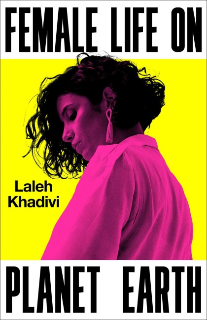 Female Life on Planet Earth - Laleh Khadivi