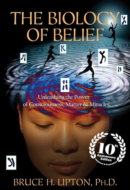 The Biology of Belief 10th Anniversary Edition - Bruce H. Lipton