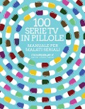 Cover-Bild zum Titel '100 serie tv in pillole. Manuale per malati seriali' von 'Luca Liguori, Antonio Cuomo, Giuseppe Grossi'