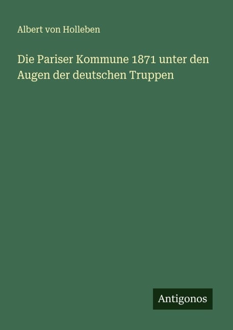 Die Pariser Kommune 1871 unter den Augen der deutschen Truppen - Albert Von Holleben