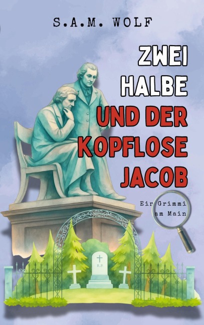 Zwei Halbe und der kopflose Jacob - S. A. M. Wolf