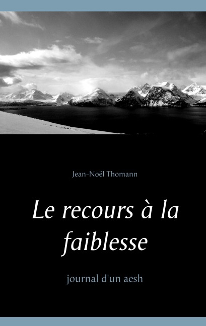 Le recours à la faiblesse - Jean-Noël Thomann