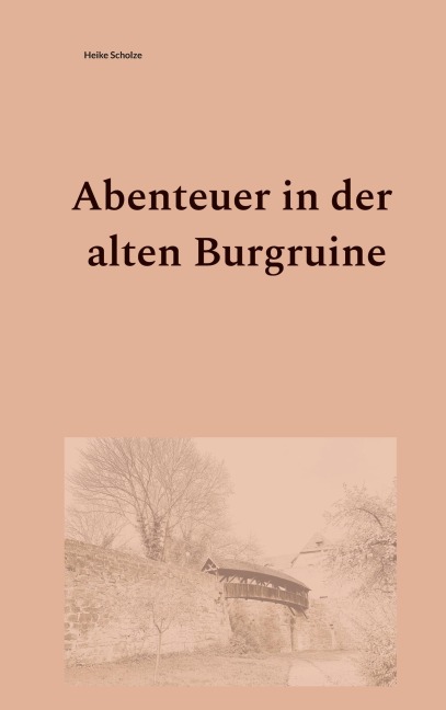 Abenteuer in der alten Burgruine - Heike Scholze