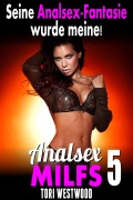 Cover-Bild zum Titel 'Seine Analsex-Fantasie wurde meine! : Analsex MILFs 5' von 'Tori Westwood'