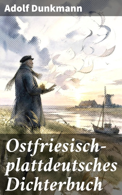 Ostfriesisch-plattdeutsches Dichterbuch - Adolf Dunkmann