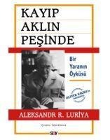 Kayip Aklin Pesinde - Bir Yaranin Öyküsü - Aleksandr R. Luriya