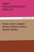 Notes to the Complete Poetical Works of Percy Bysshe Shelley - Mary Wollstonecraft Shelley