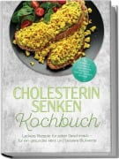 Cover-Bild zum Titel 'Cholesterin senken Kochbuch: Leckere Rezepte für jeden Geschmack - für ein gesundes Herz und bessere Blutwerte - inkl. Frühstück, schnelle Hauptgerichte, pflanzliche Proteine, Desserts, Getränke' von 'Isabel Lindner'