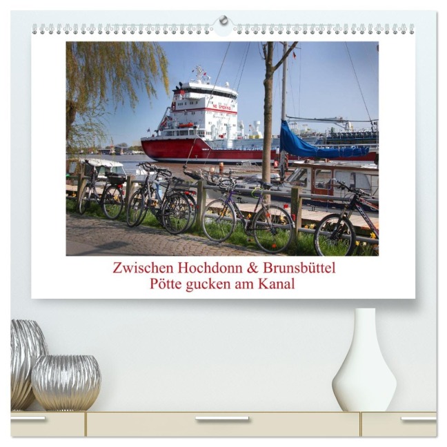 Zwischen Hochdonn & Brunsbüttel: Pötte gucken am Kanal (hochwertiger Premium Wandkalender 2026 DIN A2 quer), Kunstdruck in Hochglanz - Eva Ola Feix