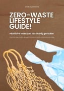 Cover-Bild zum Titel 'Zero Waste Lifestyle Guide: Plastikfrei leben und nachhaltig gestalten (Praktische Tipps, kreative Lösungen & einfache Schritte für einen plastikfreien Alltag)' von 'Natalie Jonasson'