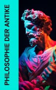 Cover-Bild zum Titel 'Philosophie der Antike' von 'Mark Aurel, Platon, Aristoteles, Xenophon, Seneca'