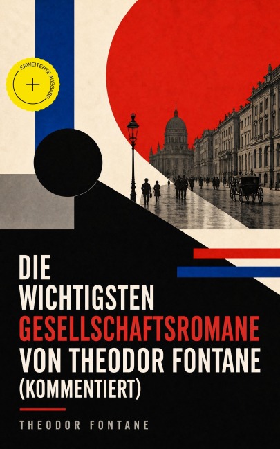 Die wichtigsten Gesellschaftsromane von Theodor Fontane (Kommentiert) - Theodor Fontane