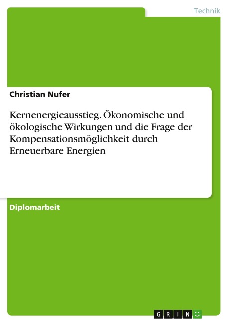 Kernenergieausstieg. Ökonomische und ökologische Wirkungen und die Frage der Kompensationsmöglichkeit durch Erneuerbare Energien - Christian Nufer