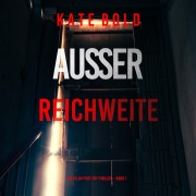 Cover-Bild zum Titel 'Außer Reichweite (Ein Dylan First FBI-Thriller ¿ Band 1)' von 'Kate Bold'