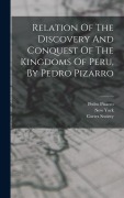 Cover-Bild zum Titel 'Relation Of The Discovery And Conquest Of The Kingdoms Of Peru, By Pedro Pizarro' von 'Pedro Pizarro, Cortes Society, New York'