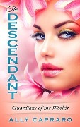 The Descendant (Guardians of the Worlds, #1) - Ally Capraro