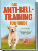 Cover-Bild zum Titel 'Das Anti-Bell-Training für Hunde: Verstehen Sie das Verhalten Ihres Hundes und gewöhnen Sie ihm mit bewährten Methoden Schritt für Schritt das Bellen ab - inkl. vieler Übungen & Techniken' von 'Joshua Pastorek'