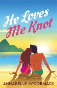 He Loves Me Knot (Wanderlust Contemporary Romance, #2) - Annabelle McCormack