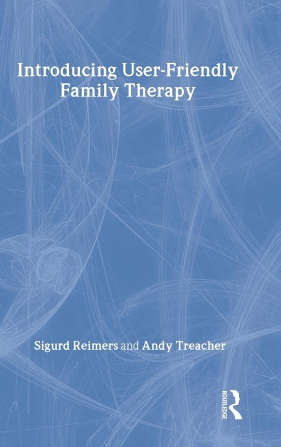 Introducing User-Friendly Family Therapy - Sigurd Reimers, Andy Treacher
