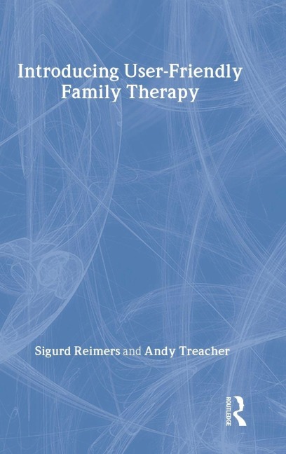 Introducing User-Friendly Family Therapy - Sigurd Reimers, Andy Treacher