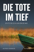Cover-Bild zum Titel 'Die Tote im Tief. Ostfrieslandkrimi' von 'Alfred Bekker'