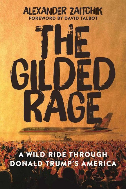 The Gilded Rage - Alexander Zaitchik