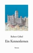 Cover-Bild zum Titel 'Ein Kennenlernen' von 'Robert Göbel'