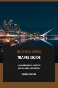 Cover-Bild zum Titel 'Buenos Aires Travel Guide: A Comprehensive Guide to Buenos Aires, Argentina.' von 'Daniel Windsor'