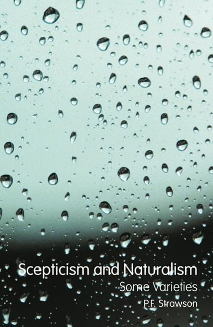 Scepticism and Naturalism: Some Varieties - P. F. Strawson